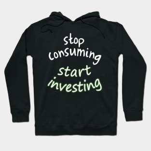 stop consuming start investing Hoodie